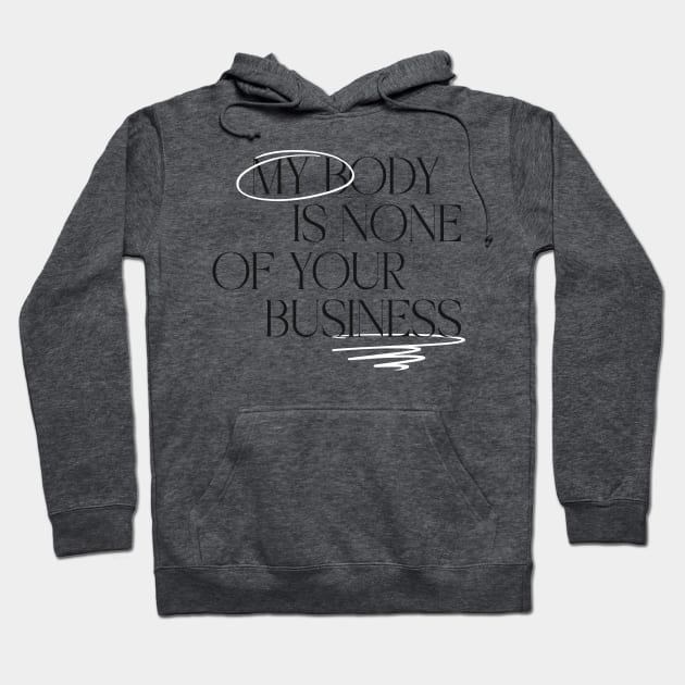 My body is none of your business Hoodie by Popstarbowser